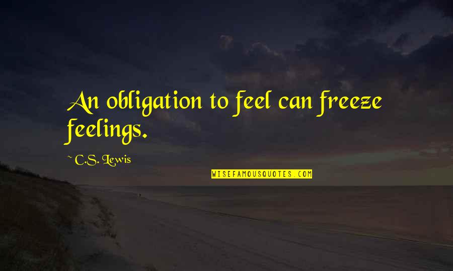 Velikonoce Quotes By C.S. Lewis: An obligation to feel can freeze feelings. Velikonoce Quotes By C.S. Lewis: An obligation to feel can freeze feelings.