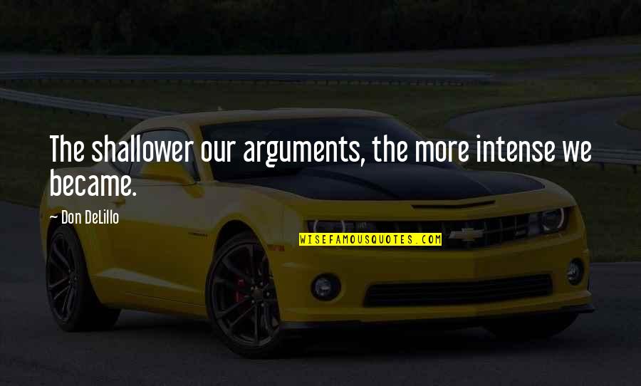 Velikost A4 Quotes By Don DeLillo: The shallower our arguments, the more intense we Velikost A4 Quotes By Don DeLillo: The shallower our arguments, the more intense we