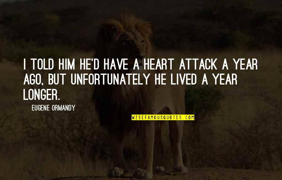 Velikost A5 Quotes By Eugene Ormandy: I told him he'd have a heart attack