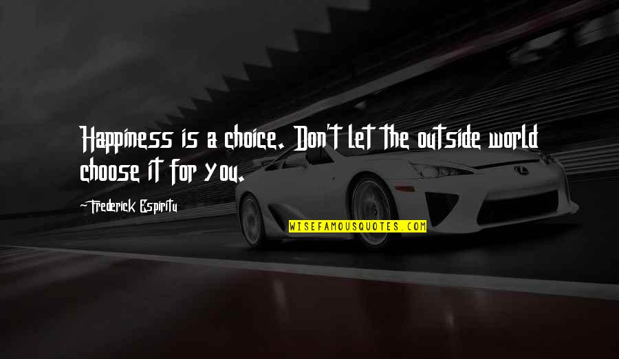 Velikost Bot Quotes By Frederick Espiritu: Happiness is a choice. Don't let the outside