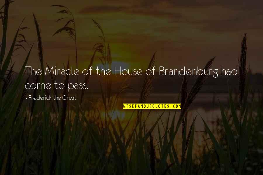 Velikost Quotes By Frederick The Great: The Miracle of the House of Brandenburg had