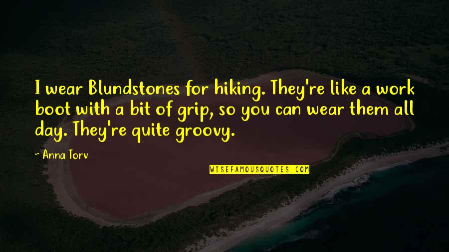 Velikovsky Immanuel Quotes By Anna Torv: I wear Blundstones for hiking. They're like a Velikovsky Immanuel Quotes By Anna Torv: I wear Blundstones for hiking. They're like a