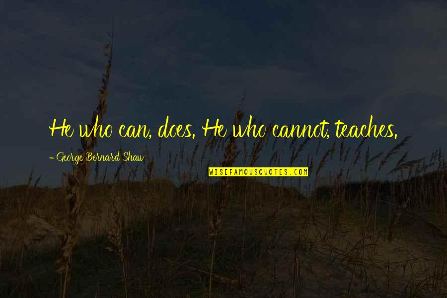 Velikovsky Quotes By George Bernard Shaw: He who can, does. He who cannot, teaches. Velikovsky Quotes By George Bernard Shaw: He who can, does. He who cannot, teaches.