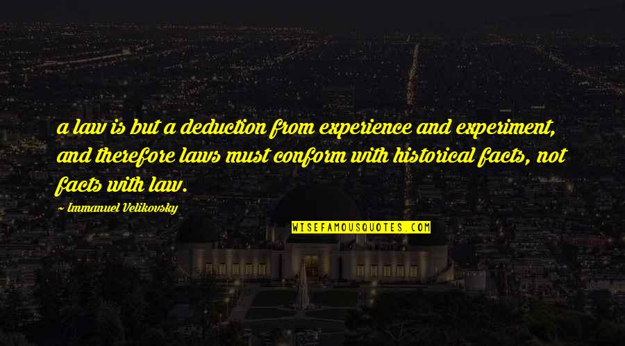 Velikovsky Quotes By Immanuel Velikovsky: a law is but a deduction from experience