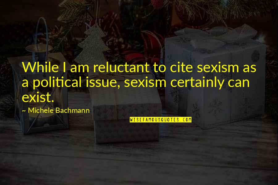 Velikovsky Quotes By Michele Bachmann: While I am reluctant to cite sexism as
