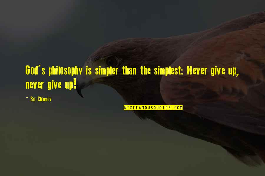 Velikovsky Quotes By Sri Chinmoy: God's philosophy is simpler than the simplest: Never