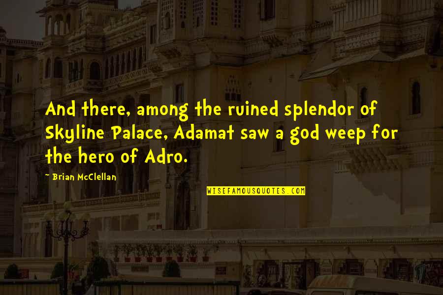 Veliku Reset Quotes By Brian McClellan: And there, among the ruined splendor of Skyline Veliku Reset Quotes By Brian McClellan: And there, among the ruined splendor of Skyline