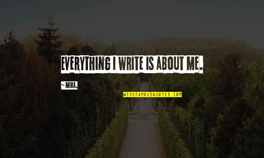 Veliler Ve Quotes By Mika.: Everything I write is about me.