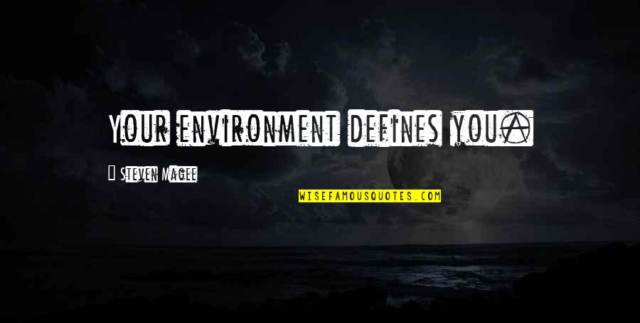 Velimir Neidhardt Quotes By Steven Magee: Your environment defines you. Velimir Neidhardt Quotes By Steven Magee: Your environment defines you.