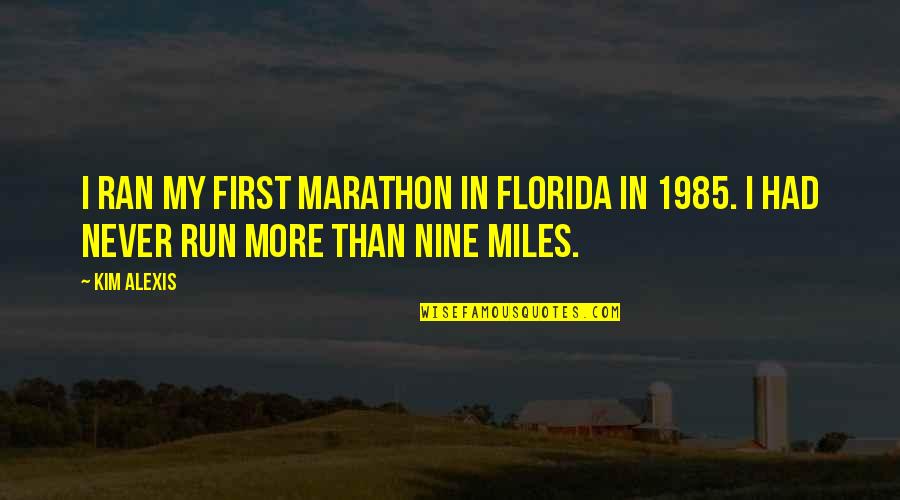 Velimirovi Quotes By Kim Alexis: I ran my first marathon in Florida in