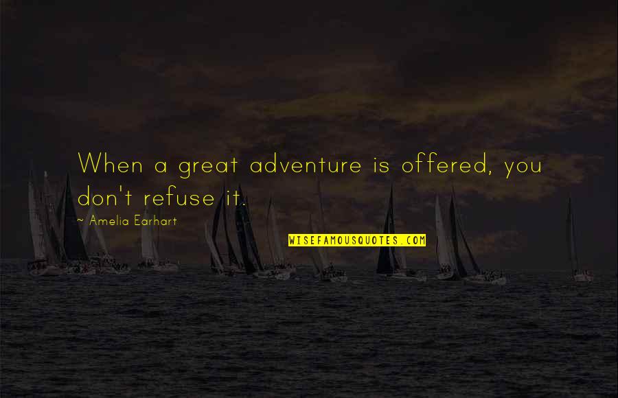 Velina Black Quotes By Amelia Earhart: When a great adventure is offered, you don't