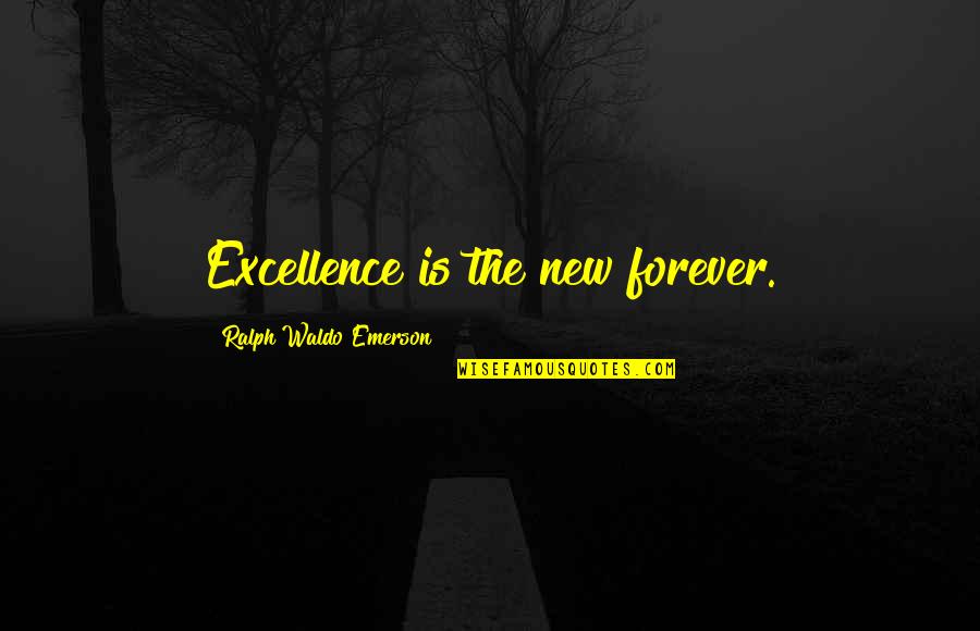 Velina Black Quotes By Ralph Waldo Emerson: Excellence is the new forever.