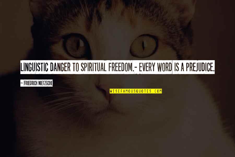 Velious Shawl Quotes By Friedrich Nietzsche: Linguistic danger to spiritual freedom.- Every word is
