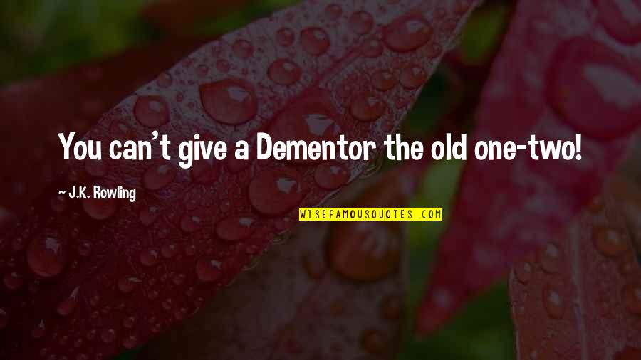 Velious Zones Quotes By J.K. Rowling: You can't give a Dementor the old one-two!