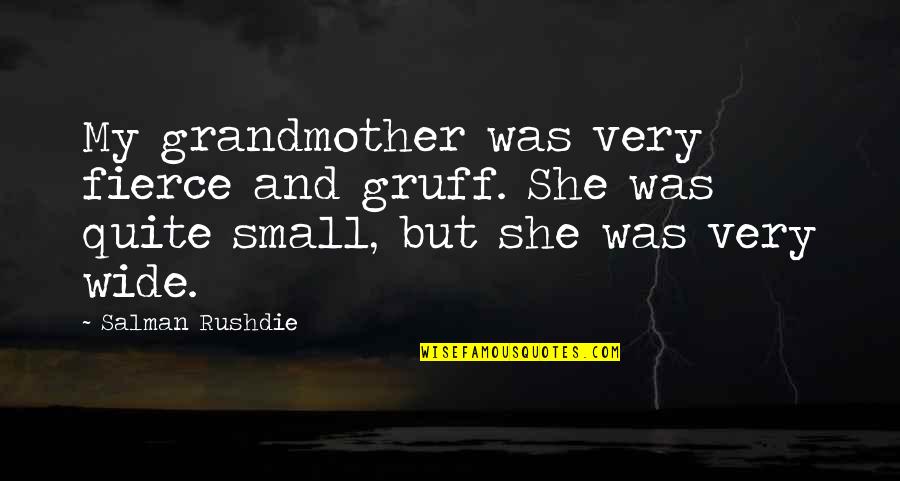 Velisa Pierce Quotes By Salman Rushdie: My grandmother was very fierce and gruff. She