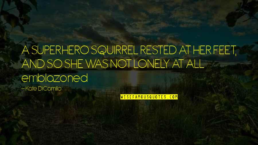 Velisarios Quotes By Kate DiCamillo: A SUPERHERO SQUIRREL RESTED AT HER FEET, AND Velisarios Quotes By Kate DiCamillo: A SUPERHERO SQUIRREL RESTED AT HER FEET, AND