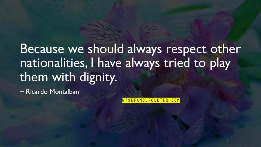 Velise Quotes By Ricardo Montalban: Because we should always respect other nationalities, I Velise Quotes By Ricardo Montalban: Because we should always respect other nationalities, I