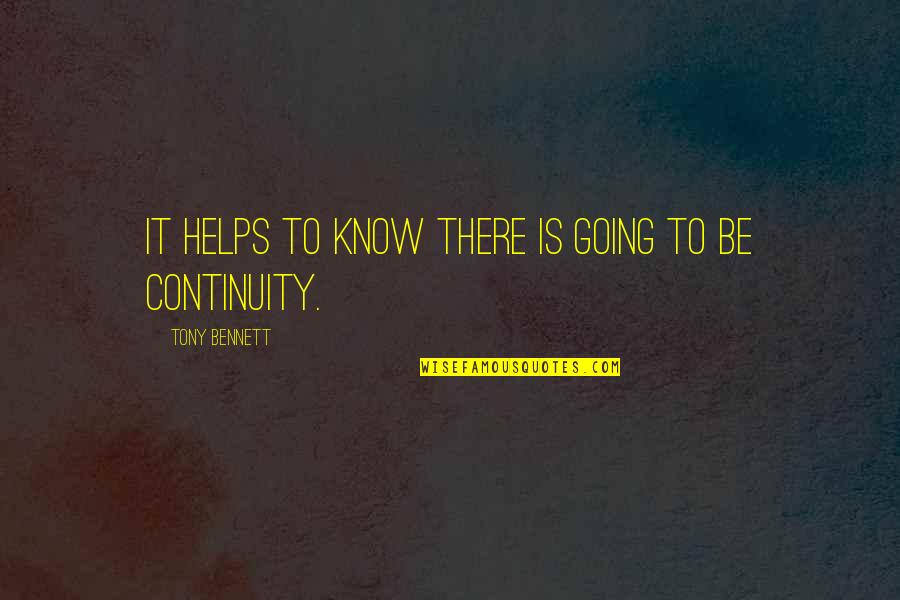 Velisia Quotes By Tony Bennett: It helps to know there is going to Velisia Quotes By Tony Bennett: It helps to know there is going to