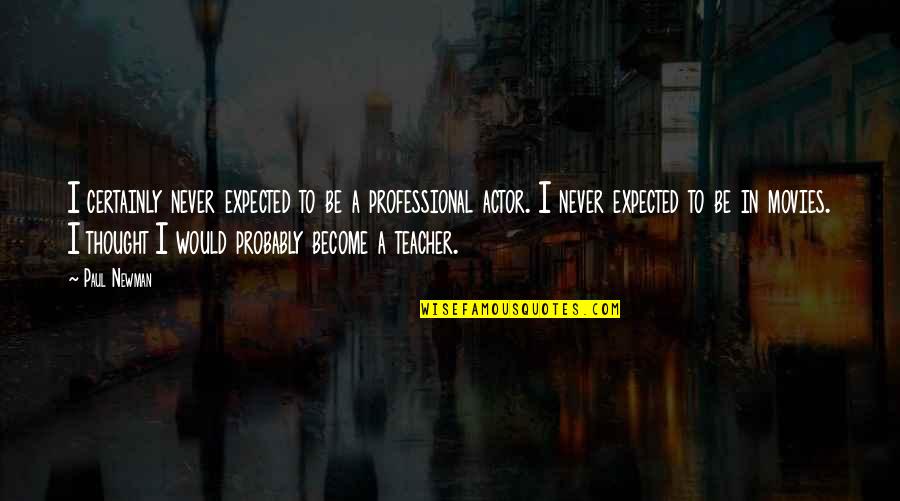 Velislav Pavlov Quotes By Paul Newman: I certainly never expected to be a professional Velislav Pavlov Quotes By Paul Newman: I certainly never expected to be a professional
