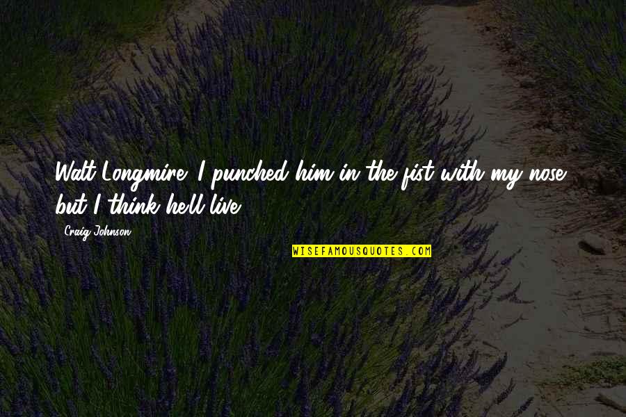 Velizar Peev Quotes By Craig Johnson: Walt Longmire: I punched him in the fist