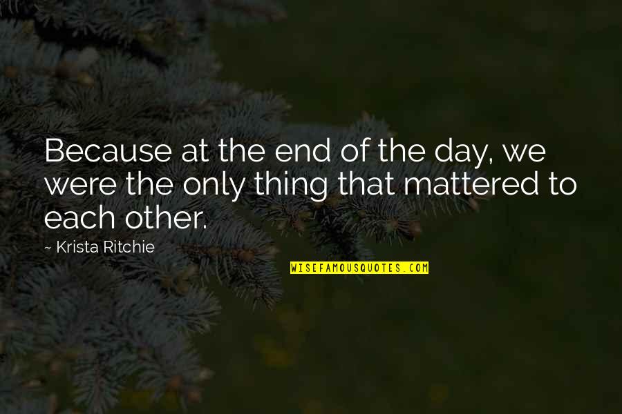Veljen Vaimo Quotes By Krista Ritchie: Because at the end of the day, we