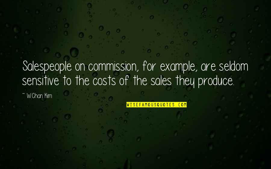 Veljica Quotes By W.Chan Kim: Salespeople on commission, for example, are seldom sensitive