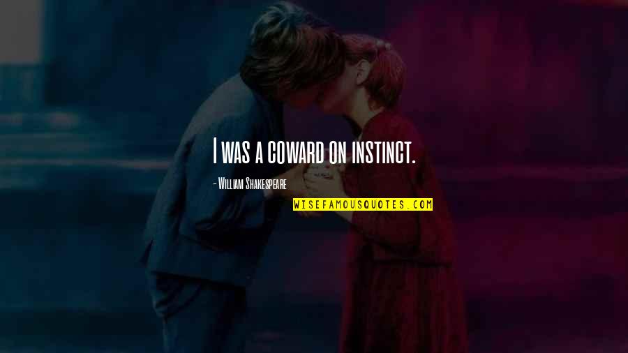 Veljko Barbieri Quotes By William Shakespeare: I was a coward on instinct. Veljko Barbieri Quotes By William Shakespeare: I was a coward on instinct.