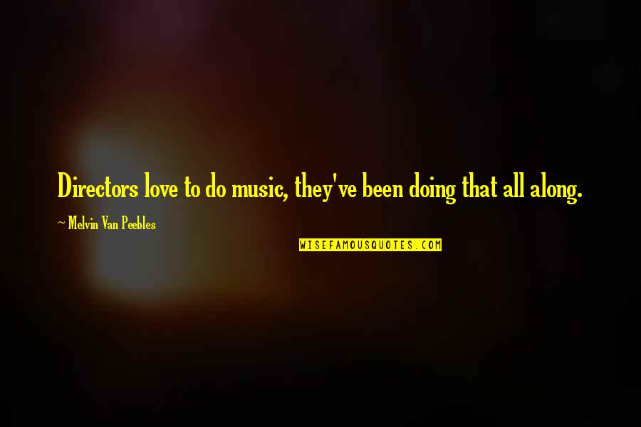Veljko I Bogdana Quotes By Melvin Van Peebles: Directors love to do music, they've been doing