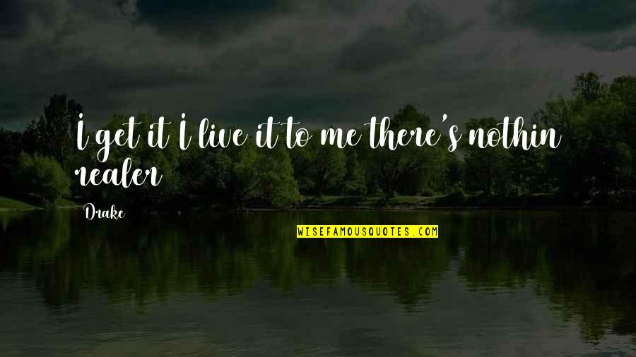 Veljohnson Dead Quotes By Drake: I get it I live it to me