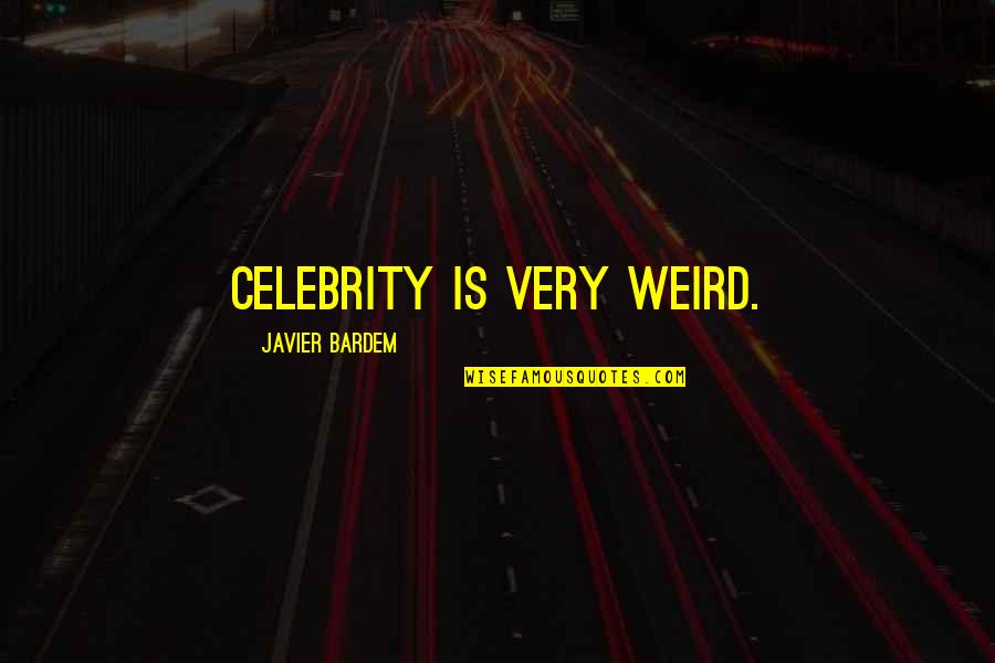 Veljohnson Dead Quotes By Javier Bardem: Celebrity is very weird.