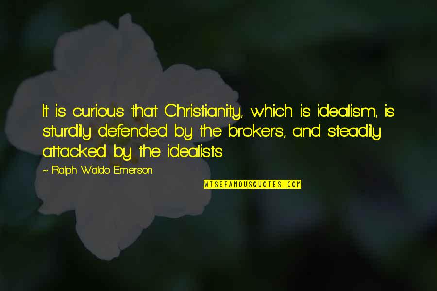 Velkan Quotes By Ralph Waldo Emerson: It is curious that Christianity, which is idealism,