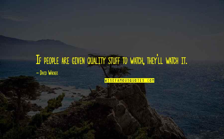 Velkanker Quotes By David Warner: If people are given quality stuff to watch,