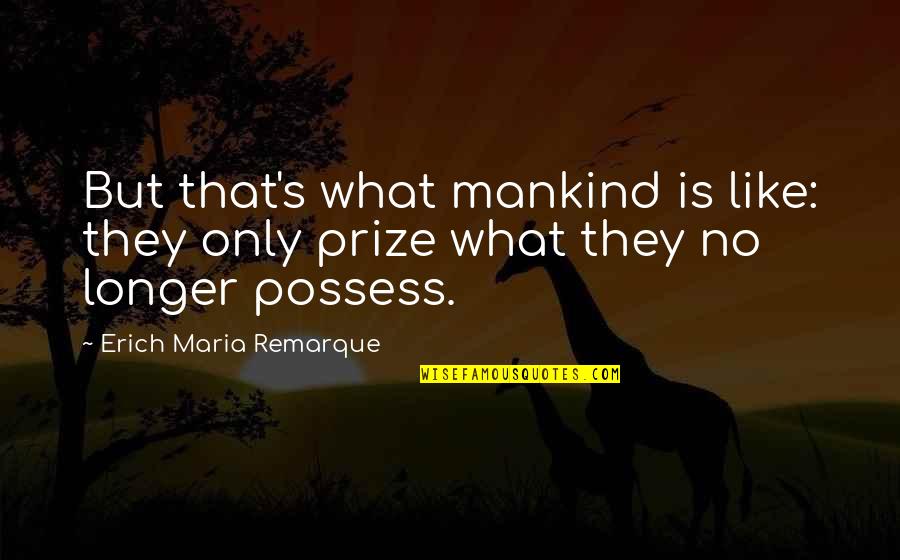 Velkanker Quotes By Erich Maria Remarque: But that's what mankind is like: they only