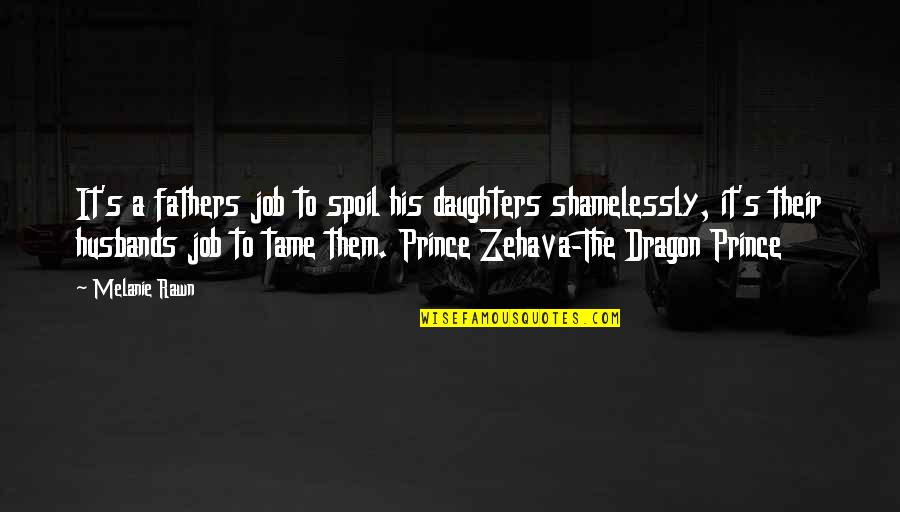 Velkolep Quotes By Melanie Rawn: It's a fathers job to spoil his daughters Velkolep Quotes By Melanie Rawn: It's a fathers job to spoil his daughters