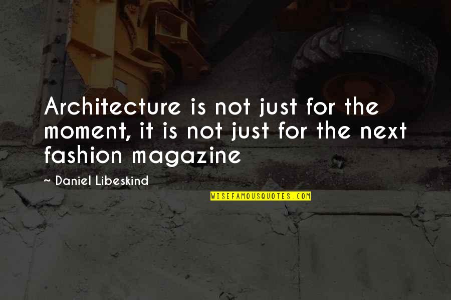 Velkomst Tale Quotes By Daniel Libeskind: Architecture is not just for the moment, it Velkomst Tale Quotes By Daniel Libeskind: Architecture is not just for the moment, it
