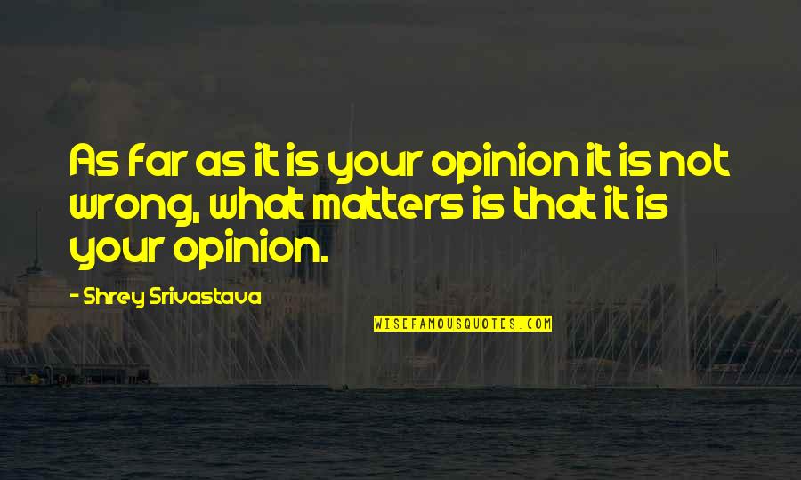 Vellani Thrissur Quotes By Shrey Srivastava: As far as it is your opinion it
