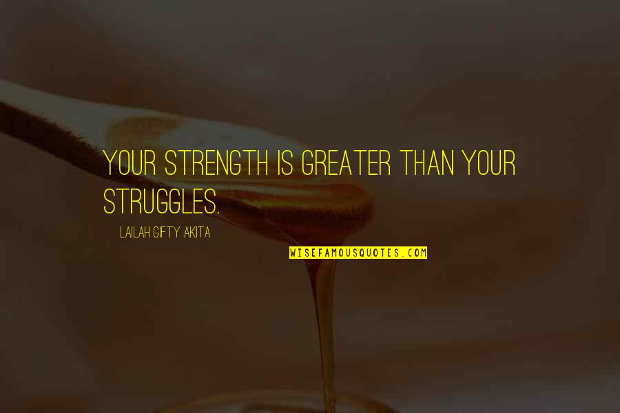 Velleda Ardoise Quotes By Lailah Gifty Akita: Your strength is greater than your struggles.