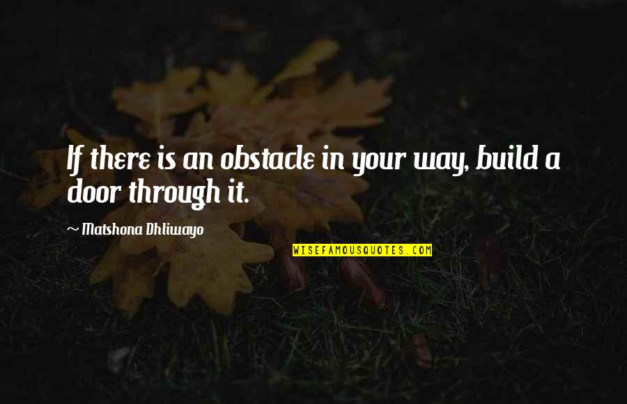 Velleda Ardoise Quotes By Matshona Dhliwayo: If there is an obstacle in your way,