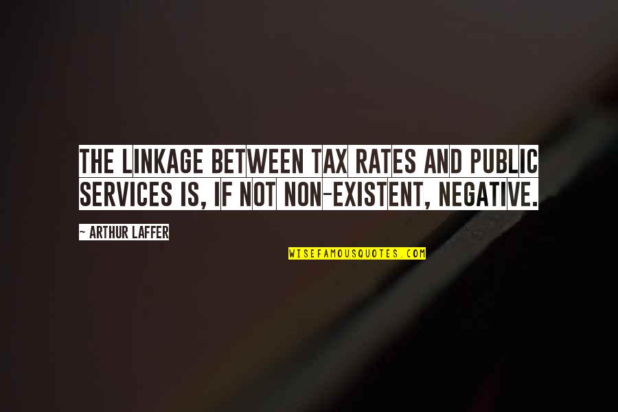 Vellekoop Maurice Quotes By Arthur Laffer: The linkage between tax rates and public services Vellekoop Maurice Quotes By Arthur Laffer: The linkage between tax rates and public services