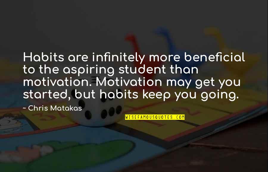 Velliangiri Quotes By Chris Matakas: Habits are infinitely more beneficial to the aspiring