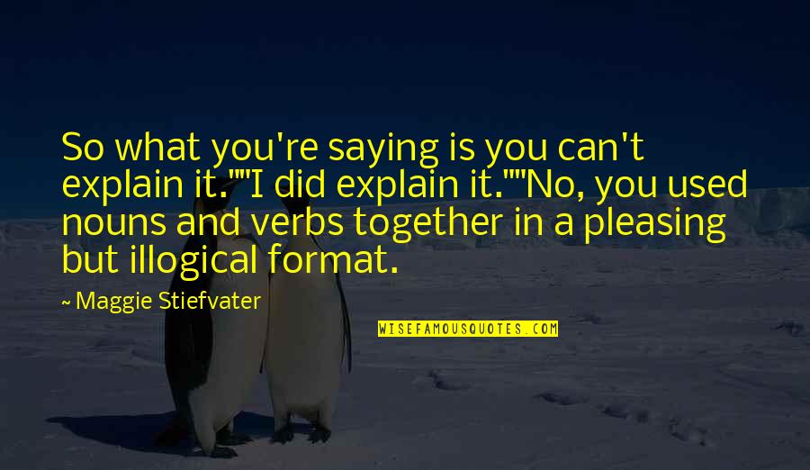 Velliangiri Quotes By Maggie Stiefvater: So what you're saying is you can't explain