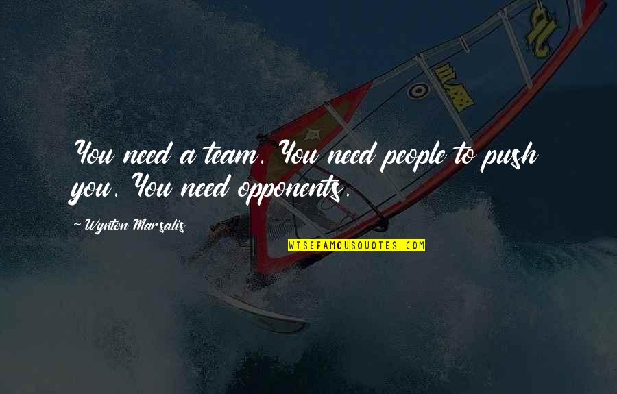 Velliangiri Quotes By Wynton Marsalis: You need a team. You need people to