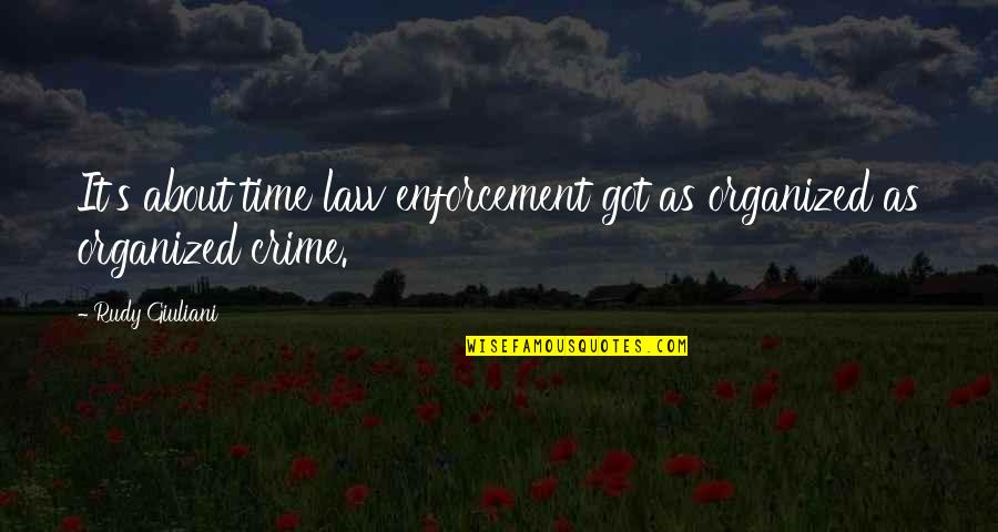 Vellisimos Quotes By Rudy Giuliani: It's about time law enforcement got as organized