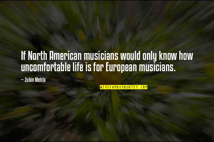 Vellisimos Quotes By Zubin Mehta: If North American musicians would only know how