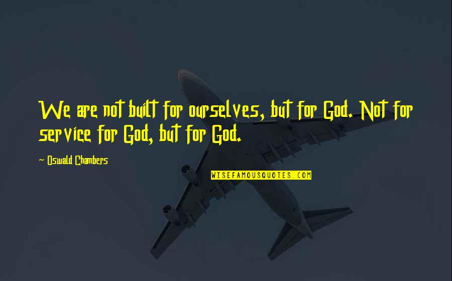 Velloso Quotes By Oswald Chambers: We are not built for ourselves, but for Velloso Quotes By Oswald Chambers: We are not built for ourselves, but for