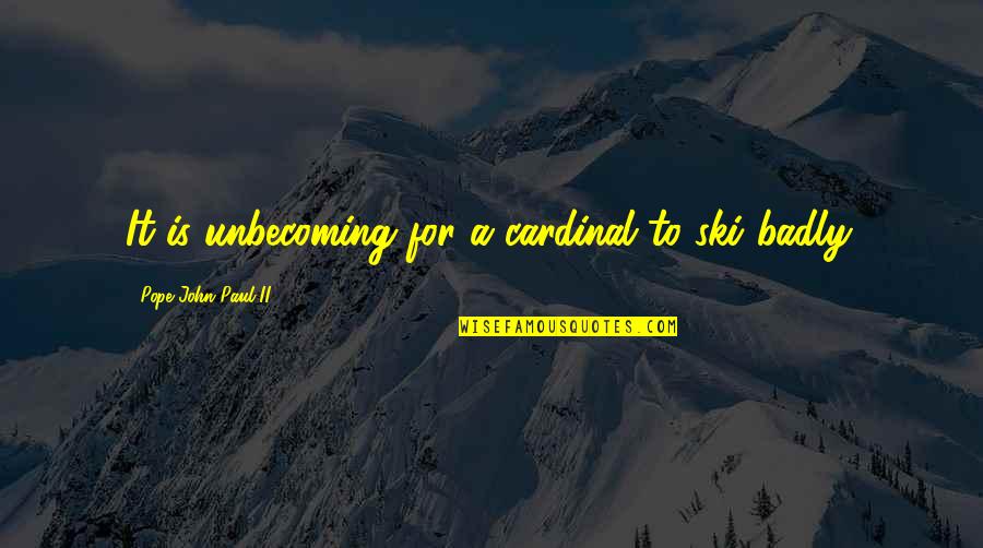 Vellum Paper Quotes By Pope John Paul II: It is unbecoming for a cardinal to ski