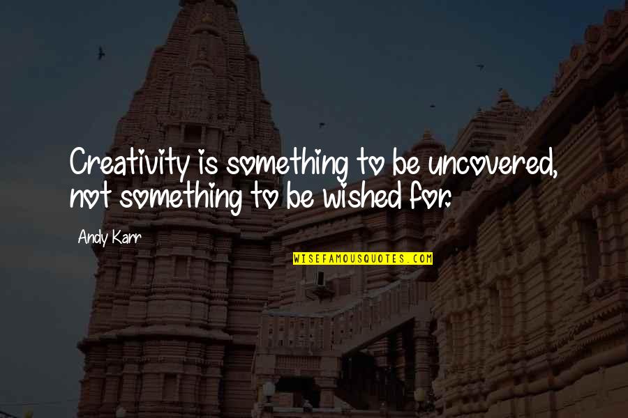 Vellutata Di Quotes By Andy Karr: Creativity is something to be uncovered, not something