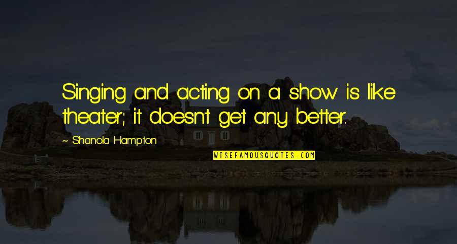Vellutini Bakery Quotes By Shanola Hampton: Singing and acting on a show is like Vellutini Bakery Quotes By Shanola Hampton: Singing and acting on a show is like