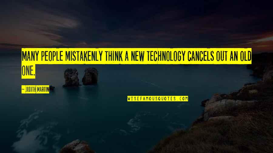 Velma Dinkley Quotes By Judith Martin: Many people mistakenly think a new technology cancels