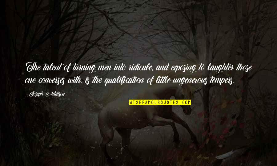 Velmi Chavez Quotes By Joseph Addison: The talent of turning men into ridicule, and